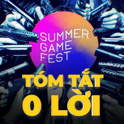 TÓM TẮT CỰC MẠNH SUMMER GAME FEST 2021